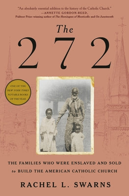 The 272: The Families Who Were Enslaved and Sold to Build the American Catholic Church by Swarns, Rachel L.