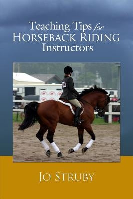 Teaching Tips for Horseback Riding Instructors by Struby, Jo