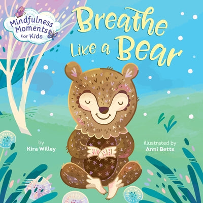 Mindfulness Moments for Kids: Breathe Like a Bear by Willey, Kira