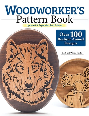 Woodworker's Pattern Book, Updated & Expanded 2nd Edition: Over 100 Realistic Animal Designs by Fowler, Wayne