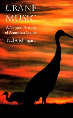 Crane Music: A Natural History of American Cranes by Johnsgard, Paul A.