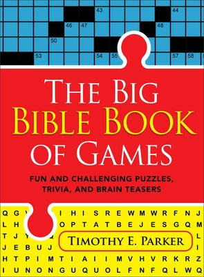 The Big Bible Book of Games: Fun and Challenging Puzzles, Trivia, and Brain Teasers by Parker, Timothy E.