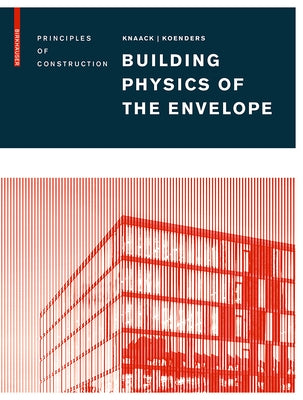 Building Physics of the Envelope: Principles of Construction by Knaack, Ulrich