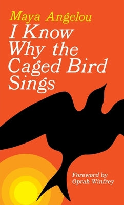 I Know Why the Caged Bird Sings by Angelou, Maya