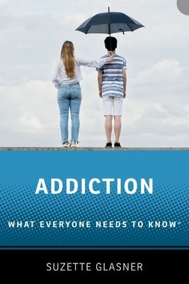 Addiction: What Everyone Needs to Know(tm) by Glasner, Suzette