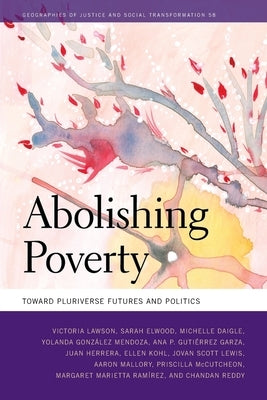 Abolishing Poverty: Toward Pluriverse Futures and Politics by Lawson, Victoria