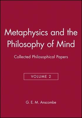 Metaphysics and the Philosophy of Mind: Collected Philosophical Papers, Volume 2 by Anscombe