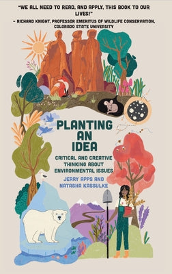 Planting an Idea: Critical and Creative Thinking about Environmental Problems by Apps, Jerry