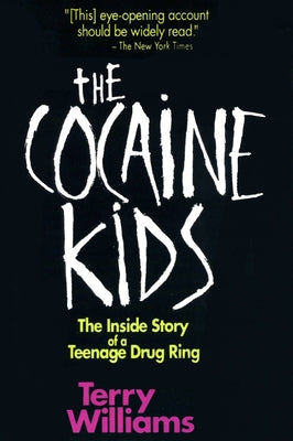 The Cocaine Kids: The Inside Story of a Teenage Drug Ring by Williams, Terry