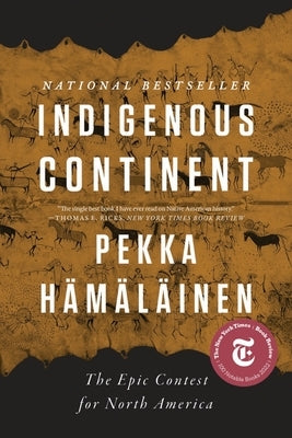 Indigenous Continent: The Epic Contest for North America by H&#228;m&#228;l&#228;inen, Pekka