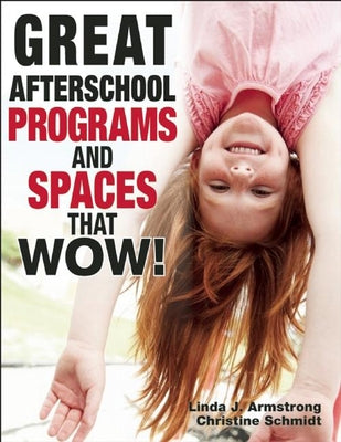 Great Afterschool Programs and Spaces That Wow! by Armstrong, Linda J.