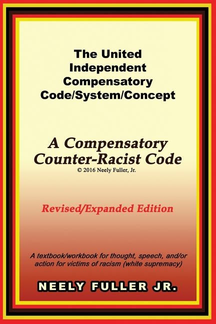 The United-Independent Compensatory Code/System/Concept Textbook: A Compensatory Counter-Racist Code by Fuller, Neely