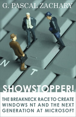 Showstopper!: The Breakneck Race to Create Windows NT and the Next Generation at Microsoft by Zachary, G. Pascal