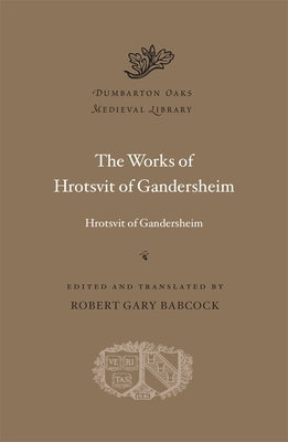 The Works of Hrotsvit of Gandersheim by Gandersheim, Hrotsvit Of