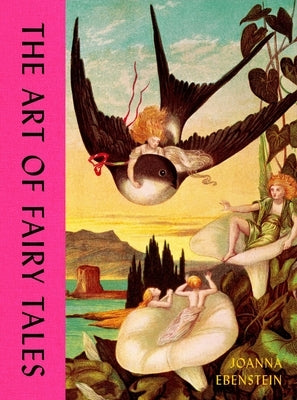 The Art of Fairy Tales by Ebenstein, Joanna