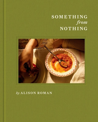 Something from Nothing: A Cookbook by Roman, Alison