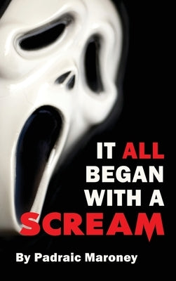 It All Began With A Scream (hardback) by Maroney, Padraic