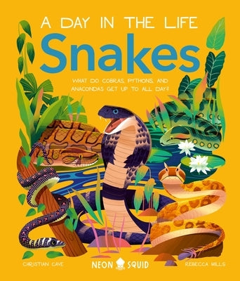 Snakes (a Day in the Life): What Do Cobras, Pythons, and Anacondas Get Up to All Day? by Cave, Christian