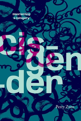 Cisgender: Disorienting a Category by Zurn, Perry