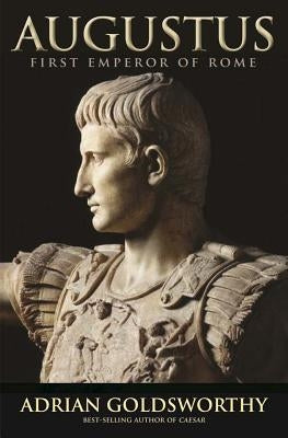 Augustus: First Emperor of Rome by Goldsworthy, Adrian