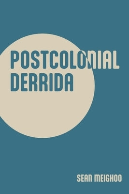 Postcolonial Derrida by Meighoo, Sean