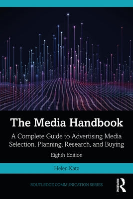 The Media Handbook: A Complete Guide to Advertising Media Selection, Planning, Research, and Buying by Katz, Helen