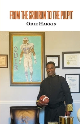 From the Gridiron to the Pulpit by Harris, Odie