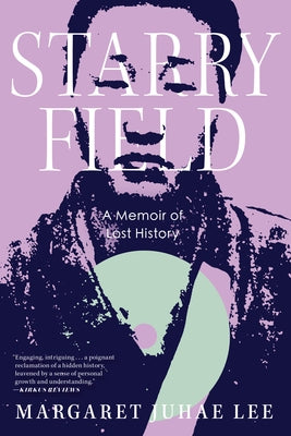 Starry Field: A Memoir of Lost History by Lee, Margaret Juhae