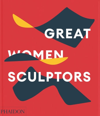 Great Women Sculptors by Editors, Phaidon