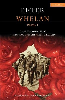 Peter Whelan Plays: 1: The Accrington Pals/The School of Night/The Herbal Bed by Whelan, Peter