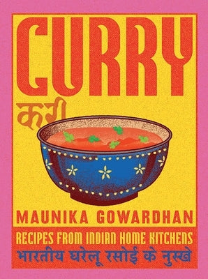 Curry: Recipes from Indian Home Kitchens by Gowardhan, Maunika