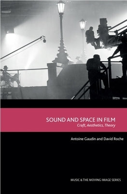 Sound and Space in Film: Craft, Aesthetics, Theory by Gaudin, Antoine