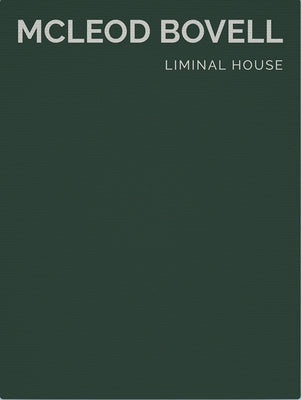 Liminal House: McLeod Bovell (Masterpiece Series Limited Edition in Slipcase) by Betsky, Aaron