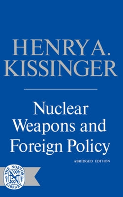 Nuclear Weapons and Foreign Policy by Kissinger, Henry a.