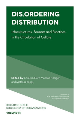 Dis.Ordering Distribution: Infrastructures, Formats and Practices in the Circulation of Culture by Storz, Cornelia