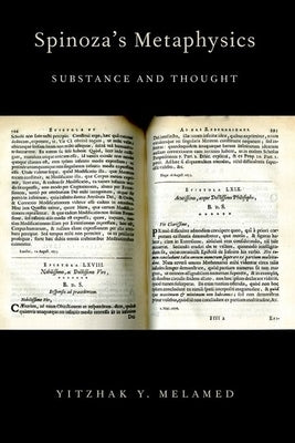 Spinoza's Metaphysics: Substance and Thought by Melamed, Yitzhak Y.