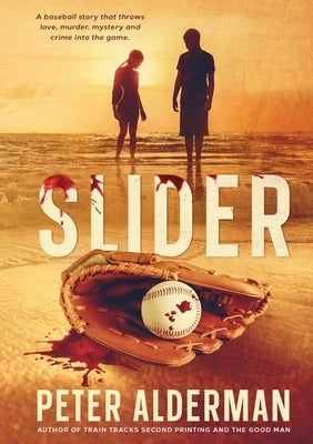 Slider: A baseball story that throws love, murder, drugs and corruption into the game. by Alderman, Peter