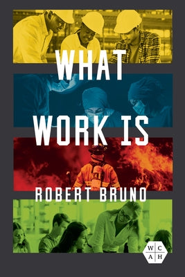 What Work Is by Bruno, Robert