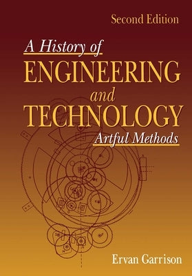History of Engineering and Technology: Artful Methods by Garrison, Ervan G.