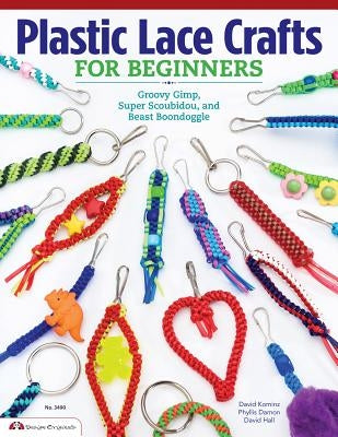 Plastic Lace Crafts for Beginners: Groovy Gimp, Super Scoubidou, and Beast Boondoggle by Damon-Kominz, Phyliss