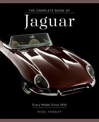 The Complete Book of Jaguar: Every Model Since 1935 by Thorley, Nigel