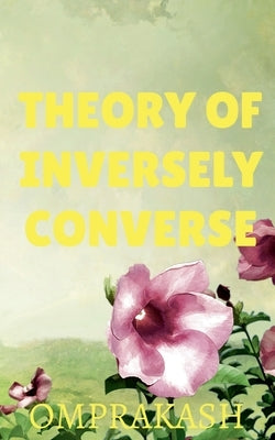 Theory Of Inversely Converse by Omprakash