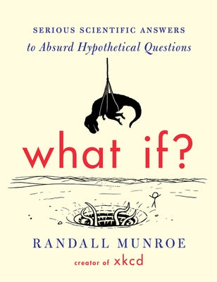 What If?: Serious Scientific Answers to Absurd Hypothetical Questions by Munroe, Randall