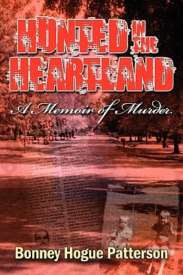 Hunted in the Heartland: A Memoir of Murder by Patterson, Bonney Hogue