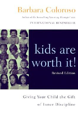 Kids Are Worth It! Revised Edition: Giving Your Child the Gift of Inner Discipline by Coloroso, Barbara