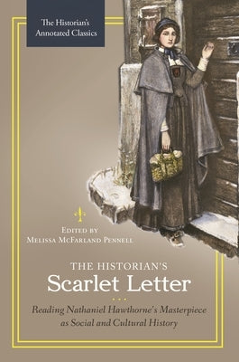 The Historian's Scarlet Letter: Reading Nathaniel Hawthorne's Masterpiece as Social and Cultural History by Pennell, Melissa