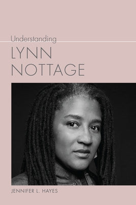 Understanding Lynn Nottage by Hayes, Jennifer L.