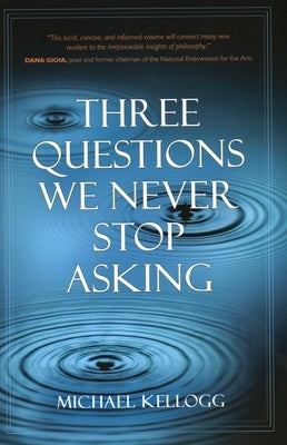 Three Questions We Never Stop Asking by Kellogg, Michael K.