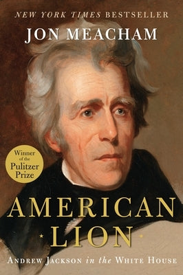 American Lion: Andrew Jackson in the White House by Meacham, Jon