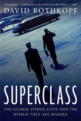 Superclass: The Global Power Elite and the World They Are Making by Rothkopf, David